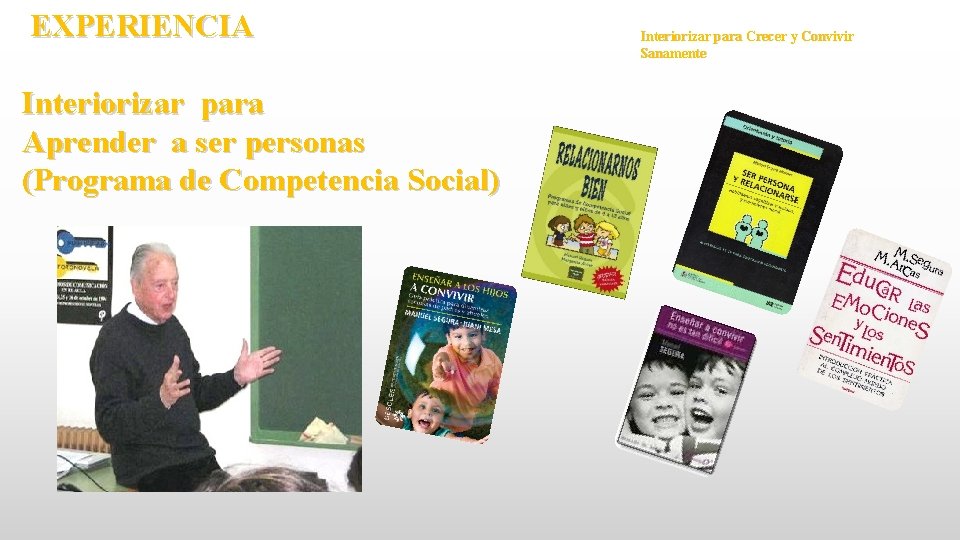 EXPERIENCIA Interiorizar para Aprender a ser personas (Programa de Competencia Social) Interiorizar para Crecer