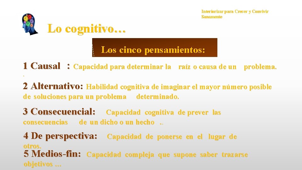 Interiorizar para Crecer y Convivir Sanamente Lo cognitivo… Los cinco pensamientos: 1 Causal :