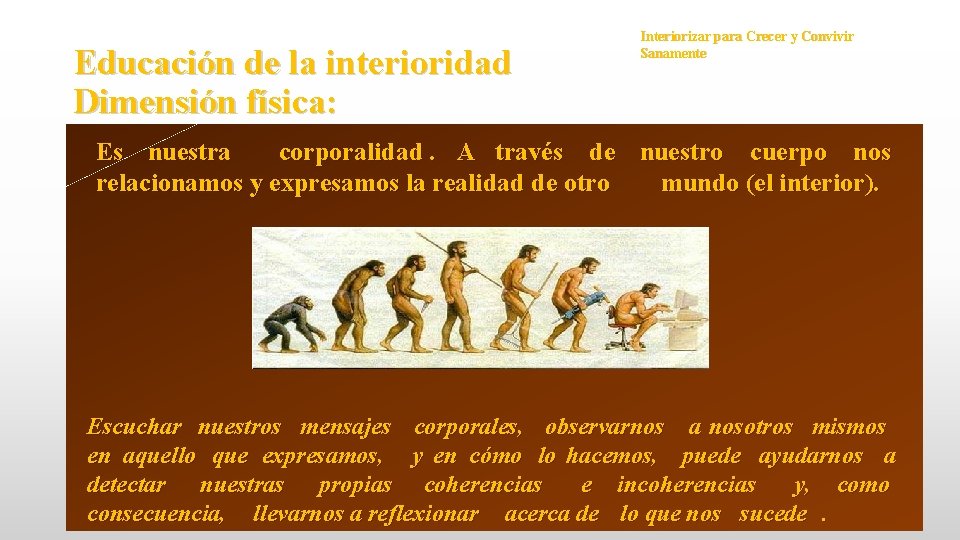 Educación de la interioridad Dimensión física: Interiorizar para Crecer y Convivir Sanamente Es nuestra