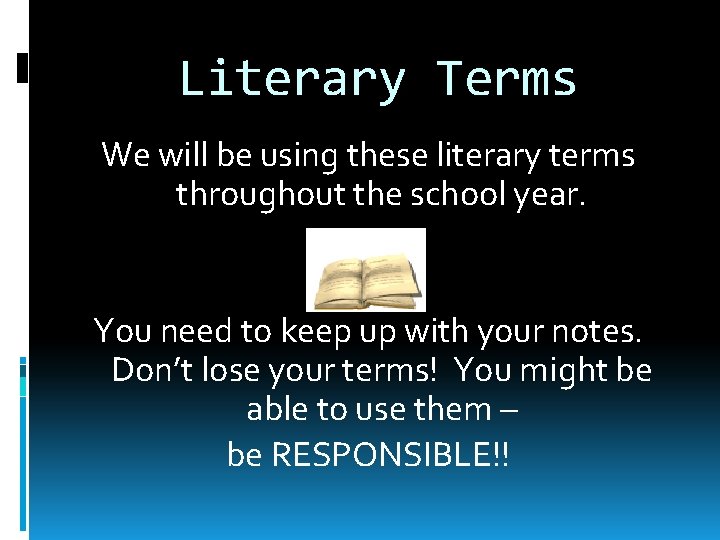 Literary Terms We will be using these literary terms throughout the school year. You