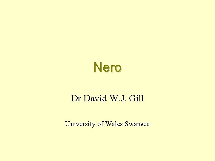 Nero Dr David W. J. Gill University of Wales Swansea 