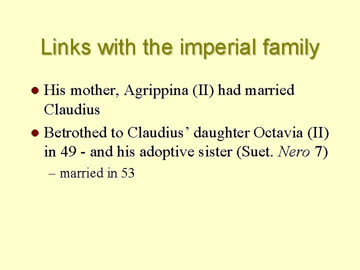 Links with the imperial family His mother, Agrippina (II) had married Claudius l Betrothed