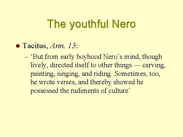 The youthful Nero l Tacitus, Ann. 13: – ‘But from early boyhood Nero’s mind,