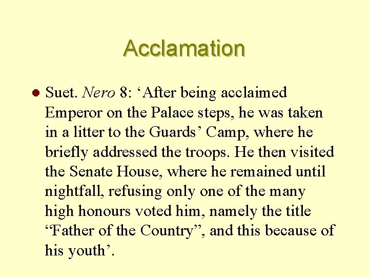 Acclamation l Suet. Nero 8: ‘After being acclaimed Emperor on the Palace steps, he