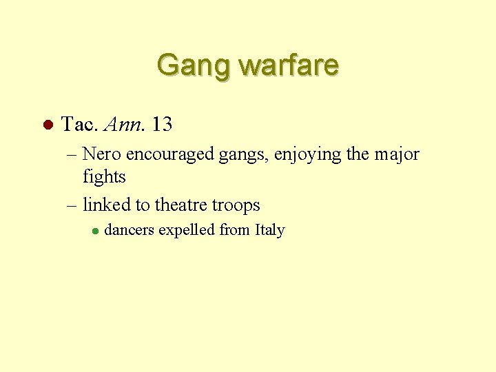 Gang warfare l Tac. Ann. 13 – Nero encouraged gangs, enjoying the major fights