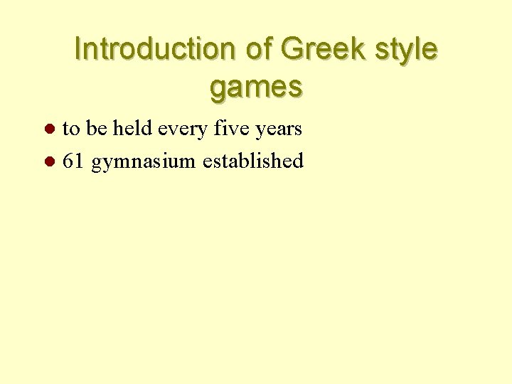 Introduction of Greek style games to be held every five years l 61 gymnasium