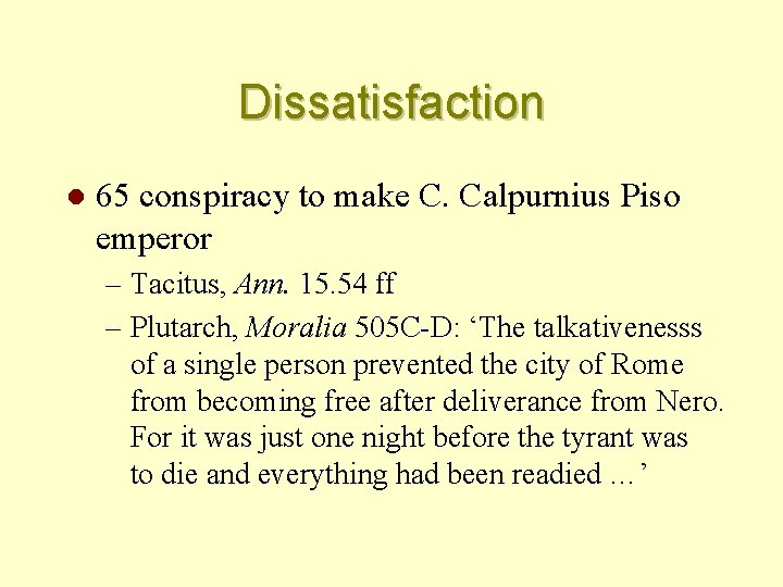 Dissatisfaction l 65 conspiracy to make C. Calpurnius Piso emperor – Tacitus, Ann. 15.