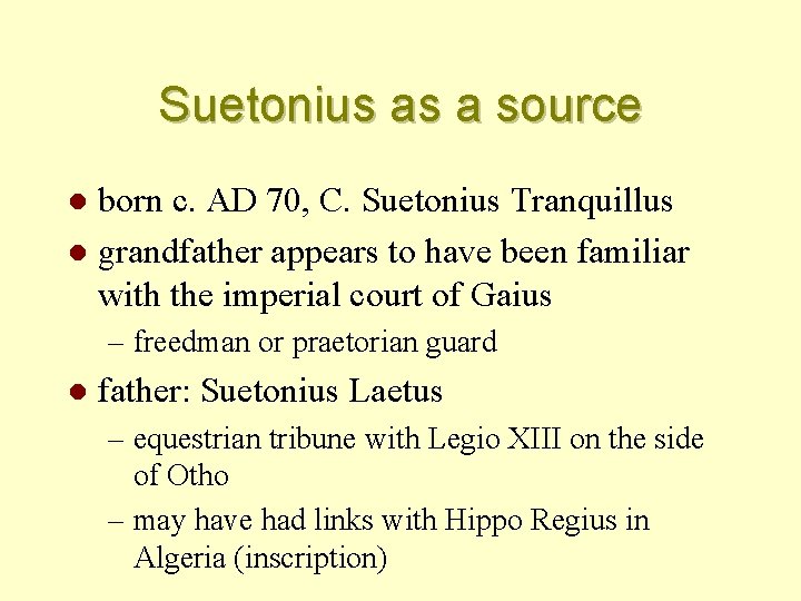 Suetonius as a source born c. AD 70, C. Suetonius Tranquillus l grandfather appears