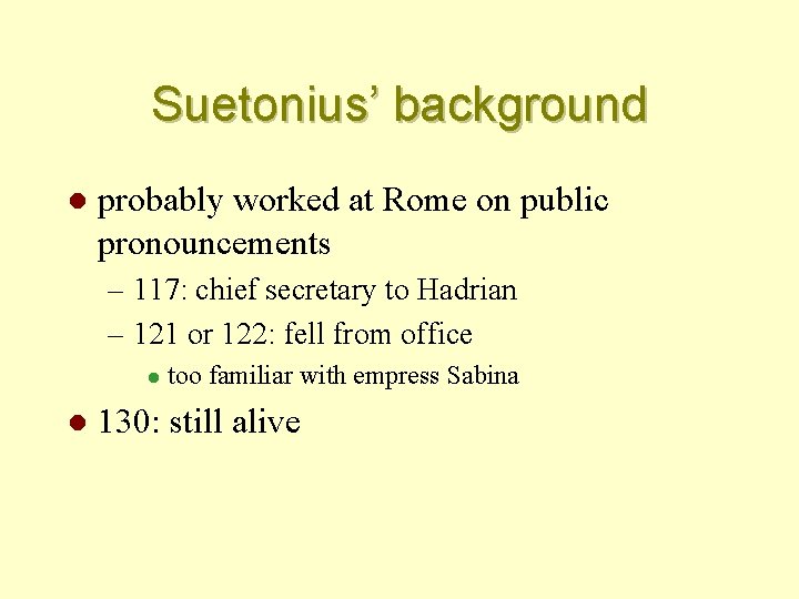 Suetonius’ background l probably worked at Rome on public pronouncements – 117: chief secretary