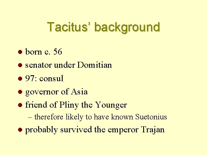 Tacitus’ background born c. 56 l senator under Domitian l 97: consul l governor
