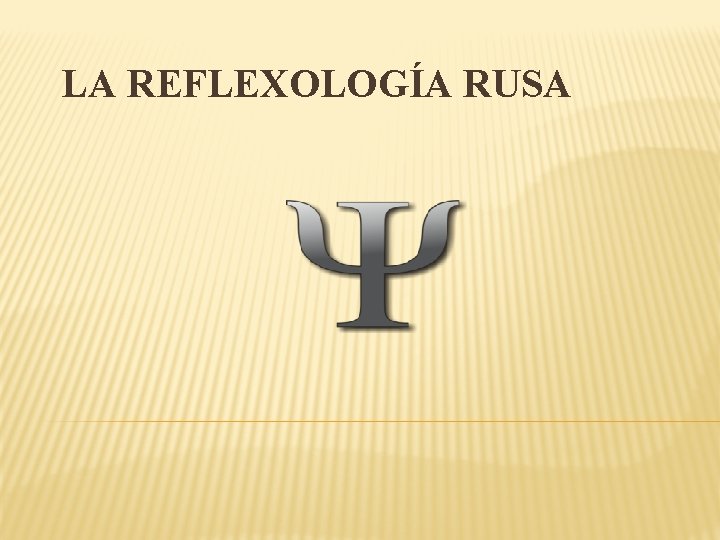 LA REFLEXOLOGÍA RUSA LA REFLEXOLOGÍA RUSA