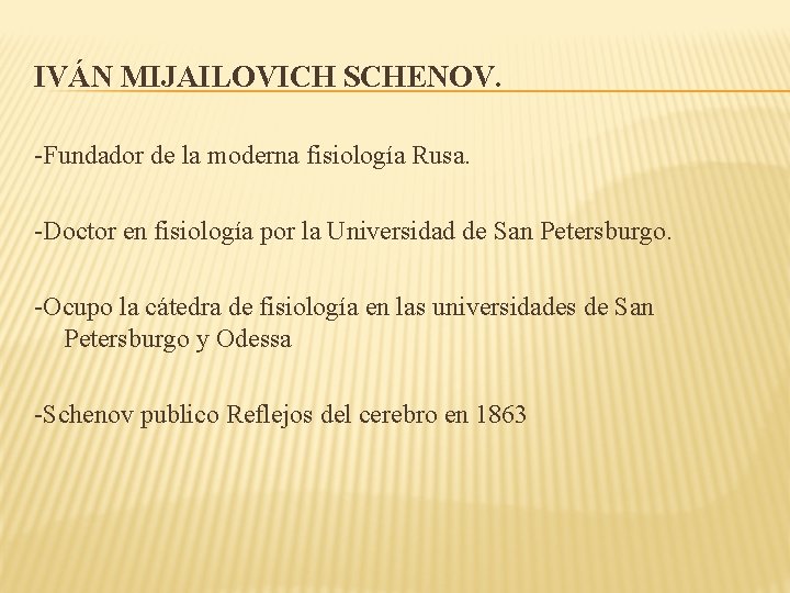 IVÁN MIJAILOVICH SCHENOV. -Fundador de la moderna fisiología Rusa. -Doctor en fisiología por la IVÁN MIJAILOVICH SCHENOV. -Fundador de la moderna fisiología Rusa. -Doctor en fisiología por la