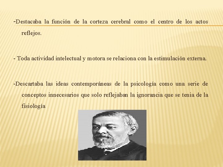 -Destacaba la función de la corteza cerebral como el centro de los actos reflejos. -Destacaba la función de la corteza cerebral como el centro de los actos reflejos.