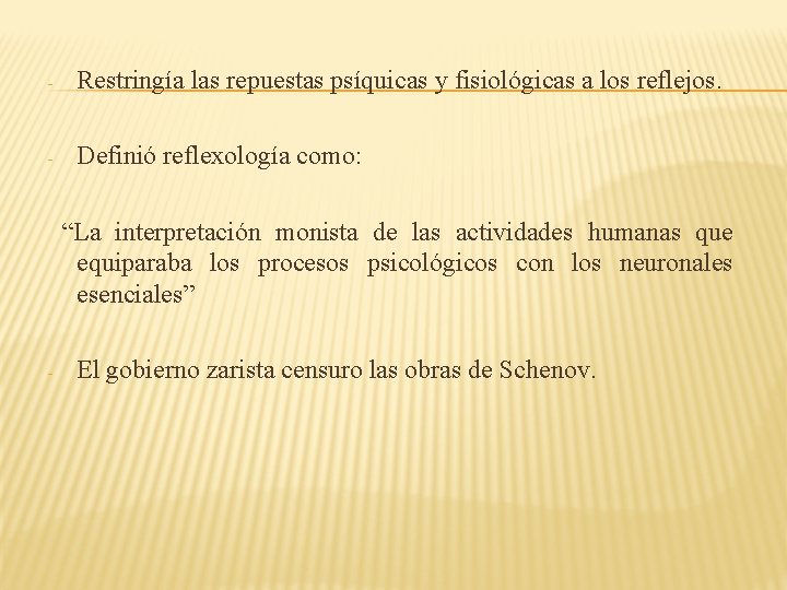 - Restringía las repuestas psíquicas y fisiológicas a los reflejos. - Definió reflexología como: - Restringía las repuestas psíquicas y fisiológicas a los reflejos. - Definió reflexología como: