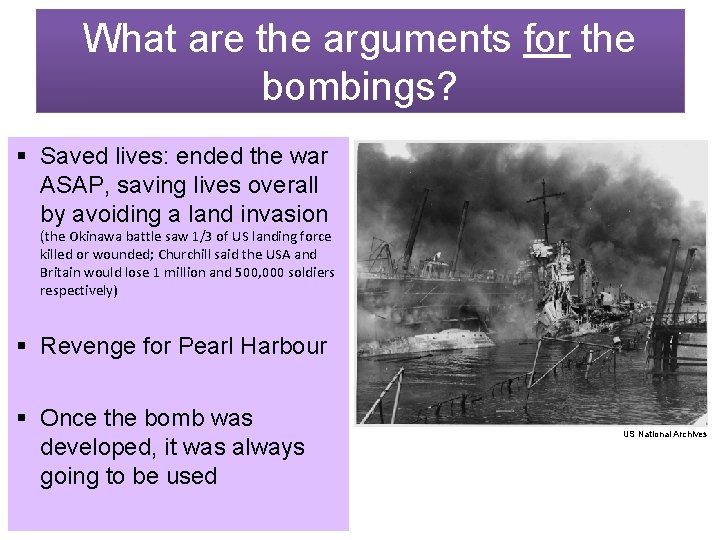 What are the arguments for the bombings? § Saved lives: ended the war ASAP,