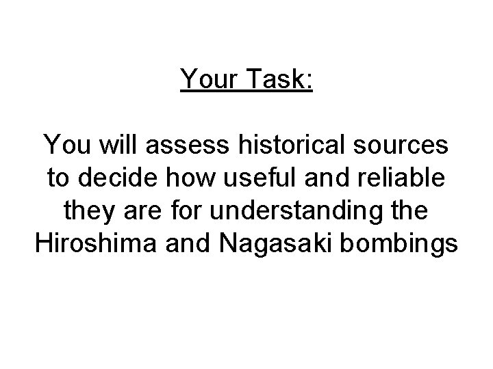 Your Task: You will assess historical sources to decide how useful and reliable they