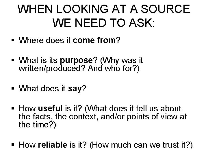 WHEN LOOKING AT A SOURCE WE NEED TO ASK: § Where does it come
