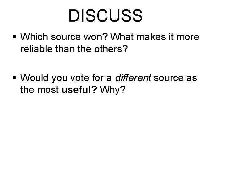 DISCUSS § Which source won? What makes it more reliable than the others? §