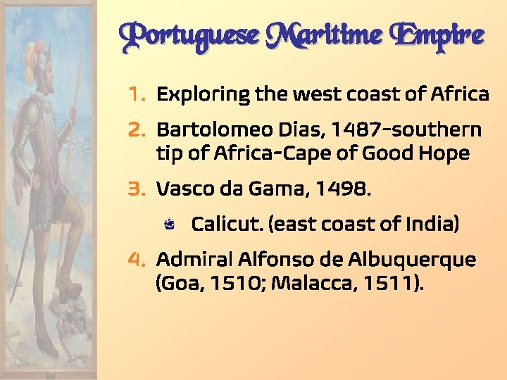 Portuguese Maritime Empire 1. Exploring the west coast of Africa 2. Bartolomeo Dias, 1487