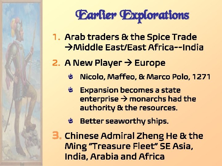 Earlier Explorations 1. Arab traders & the Spice Trade Middle East/East Africa--India 2. A