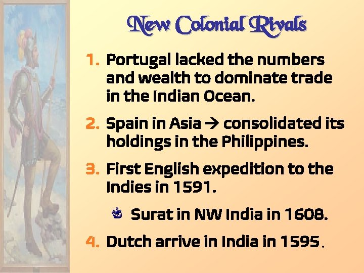 New Colonial Rivals 1. Portugal lacked the numbers and wealth to dominate trade in