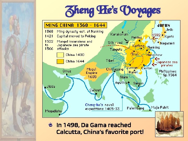 Zheng He’s Voyages In 1498, Da Gama reached Calcutta, China’s favorite port! 