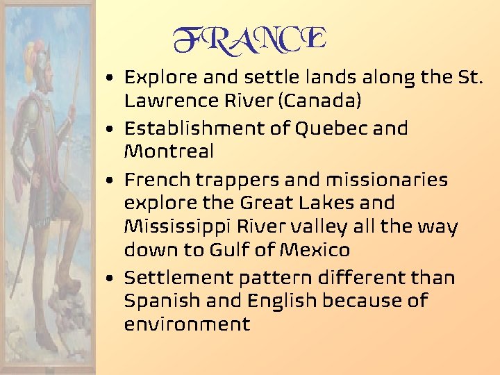 FRANCE • Explore and settle lands along the St. Lawrence River (Canada) • Establishment