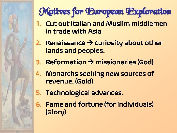 Motives for European Exploration 1. Cut out Italian and Muslim middlemen in trade with