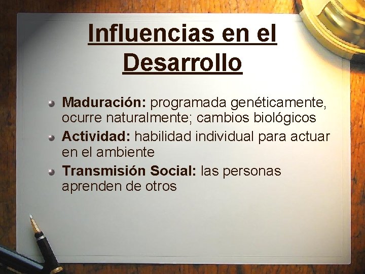 Influencias en el Desarrollo Maduración: programada genéticamente, ocurre naturalmente; cambios biológicos Actividad: habilidad individual