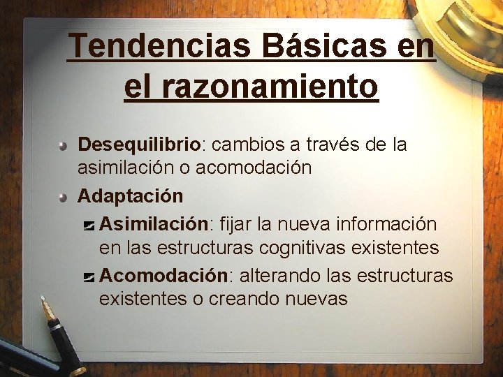 Tendencias Básicas en el razonamiento Desequilibrio: cambios a través de la asimilación o acomodación