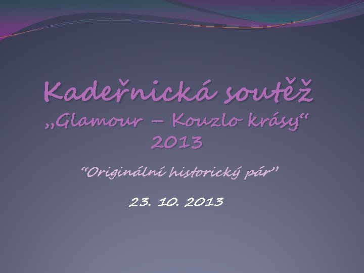 Kadeřnická soutěž „Glamour – Kouzlo krásy“ 2013 “Originální historický pár” 23. 10. 2013 