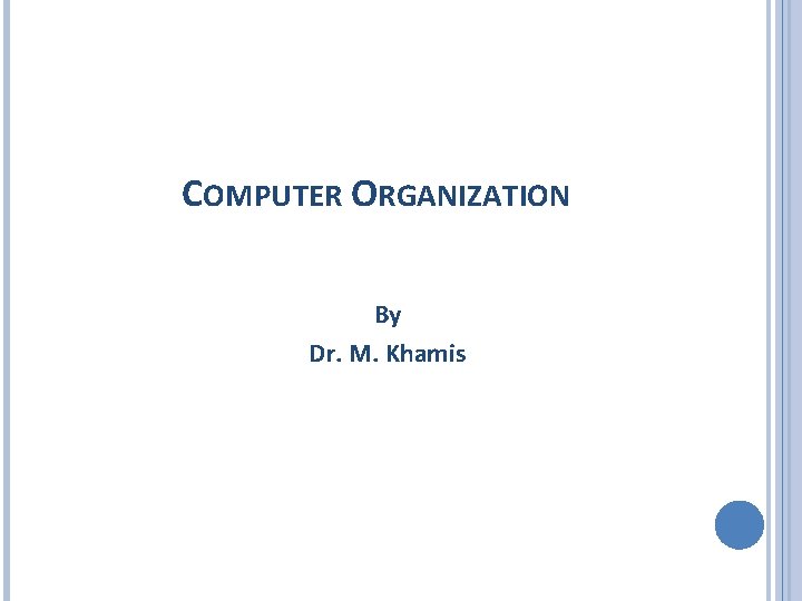 COMPUTER ORGANIZATION By Dr. M. Khamis 