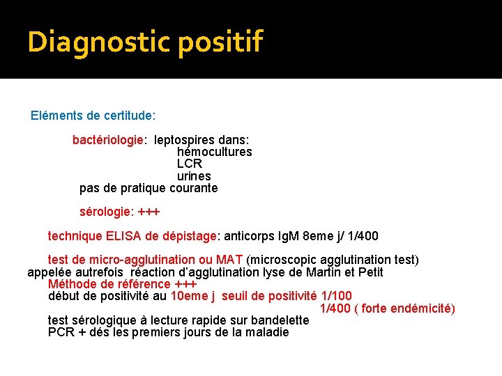 Diagnostic positif Eléments de certitude: bactériologie: leptospires dans: hémocultures LCR urines pas de pratique