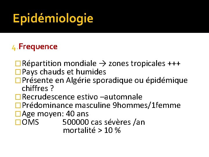 Epidémiologie 4. Frequence �Répartition mondiale → zones tropicales +++ �Pays chauds et humides �Présente