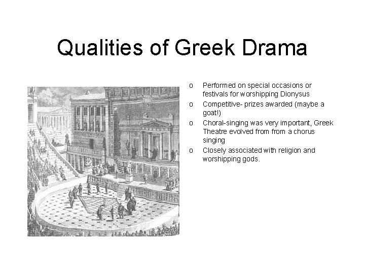 Qualities of Greek Drama o o Performed on special occasions or festivals for worshipping