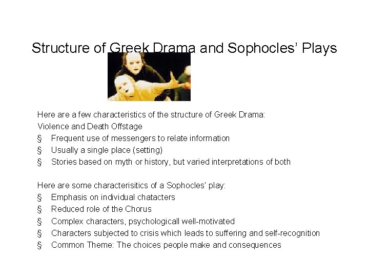 Structure of Greek Drama and Sophocles’ Plays Here a few characteristics of the structure