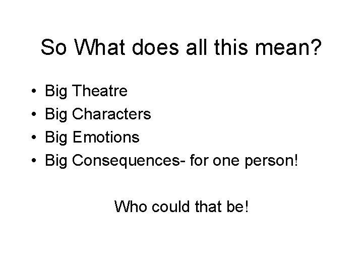 So What does all this mean? • • Big Theatre Big Characters Big Emotions