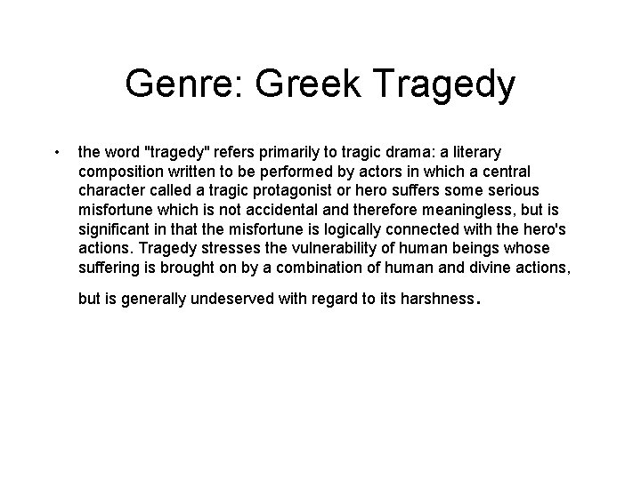 Genre: Greek Tragedy • the word "tragedy" refers primarily to tragic drama: a literary