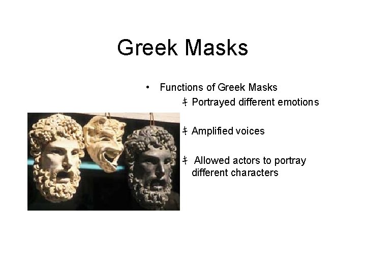 Greek Masks • Functions of Greek Masks ｷ Portrayed different emotions ｷ Amplified voices