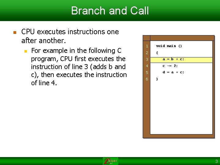 Branch and Call n CPU executes instructions one after another. n For example in