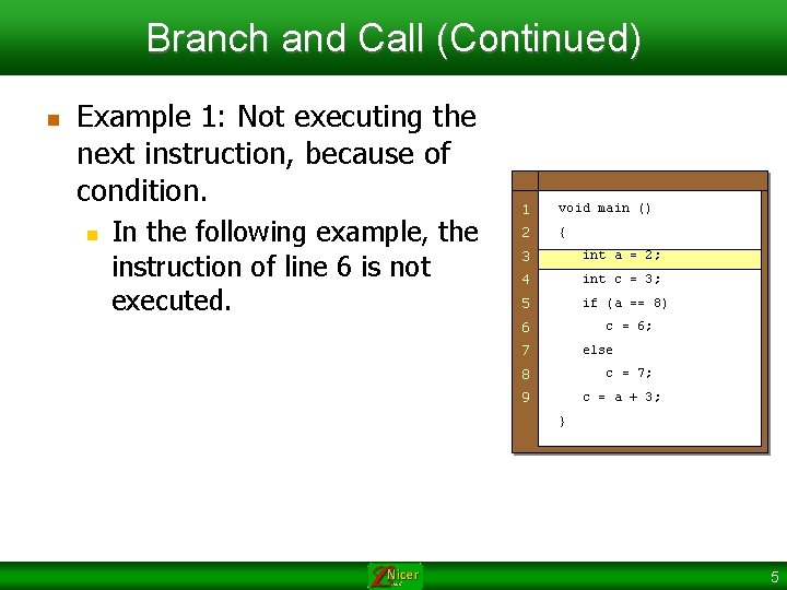 Branch and Call (Continued) n Example 1: Not executing the next instruction, because of