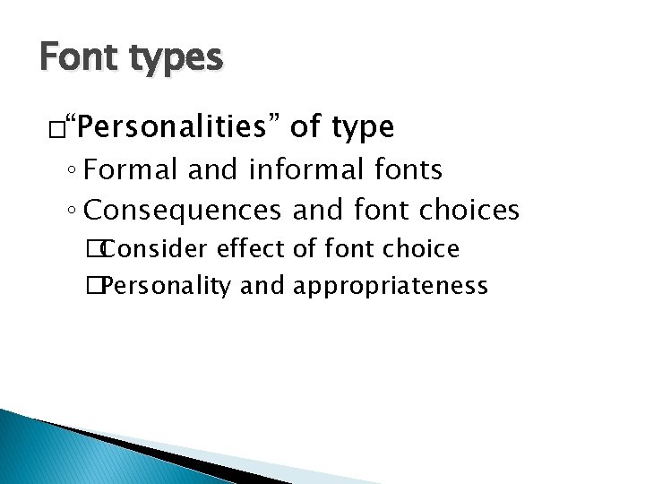 Font types �“Personalities” of type ◦ Formal and informal fonts ◦ Consequences and font