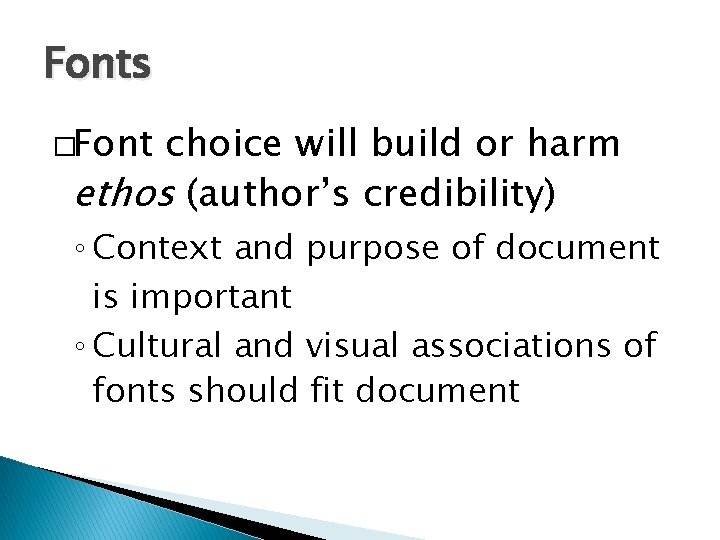 Fonts �Font choice will build or harm ethos (author’s credibility) ◦ Context and purpose