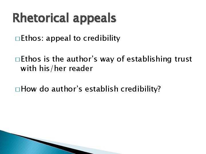 Rhetorical appeals � Ethos: appeal to credibility � Ethos is the author’s way of