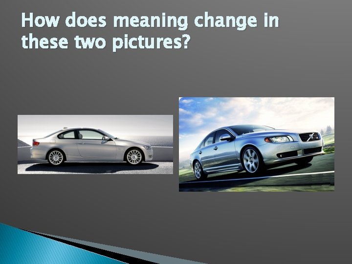 How does meaning change in these two pictures? 