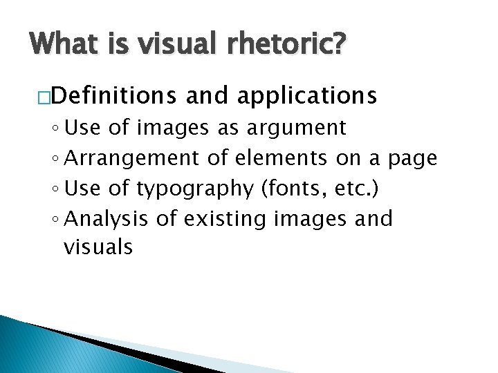 What is visual rhetoric? �Definitions and applications ◦ Use of images as argument ◦