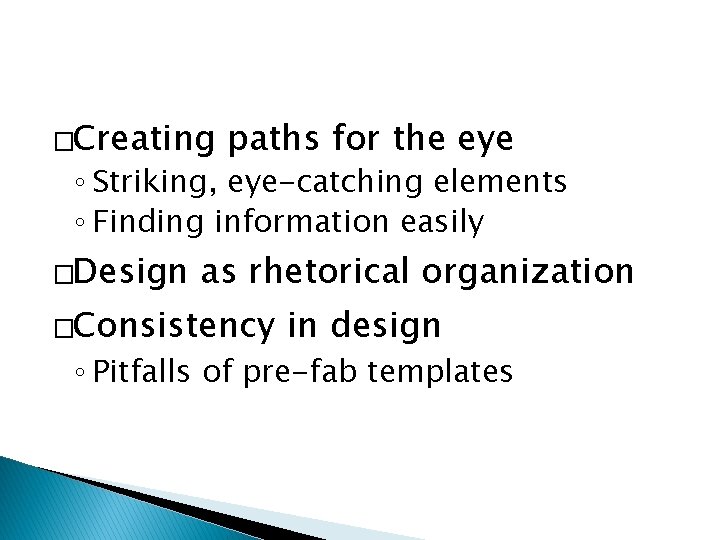 �Creating paths for the eye ◦ Striking, eye-catching elements ◦ Finding information easily �Design