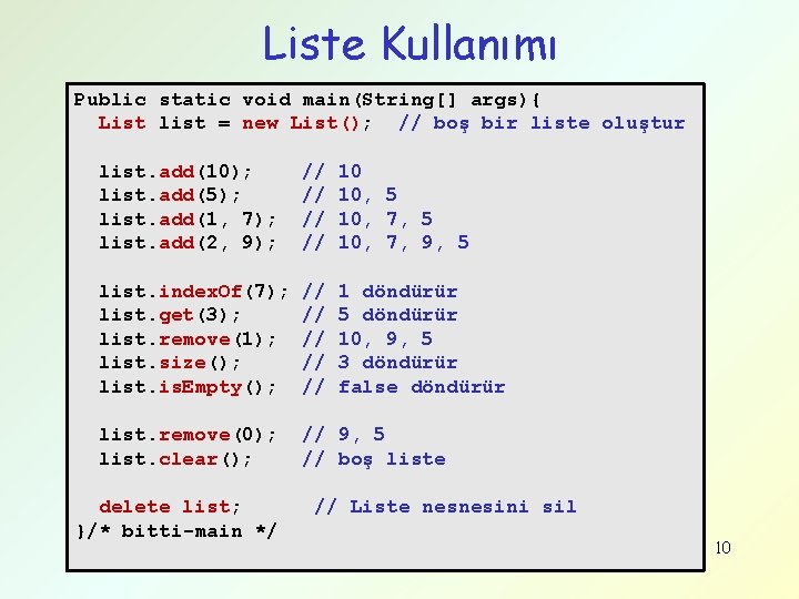 Liste Kullanımı Public static void main(String[] args){ List list = new List(); // boş