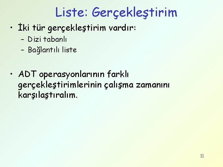Liste: Gerçekleştirim • İki tür gerçekleştirim vardır: – Dizi tabanlı – Bağlantılı liste •