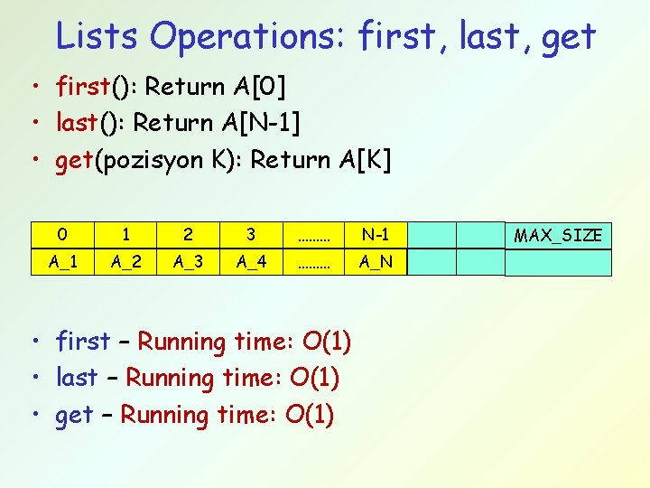 Lists Operations: first, last, get • first(): Return A[0] • last(): Return A[N-1] •